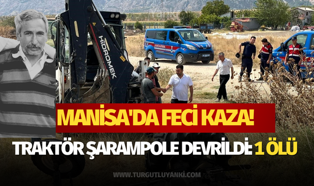 Manisa'da feci kaza! Traktör şarampole devrildi: 1 ölü