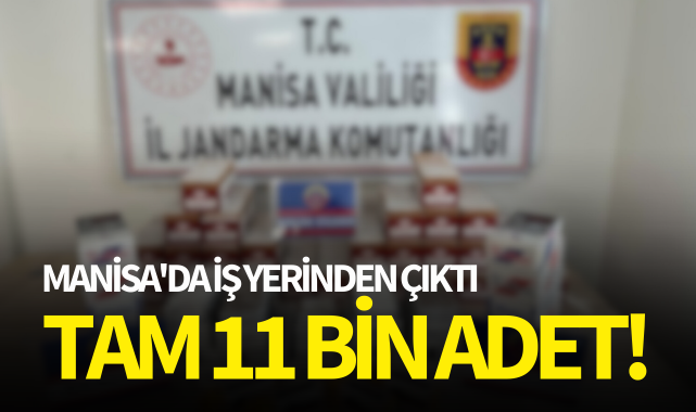 Manisa'da iş yerinden çıktı: Tam 11 bin adet!