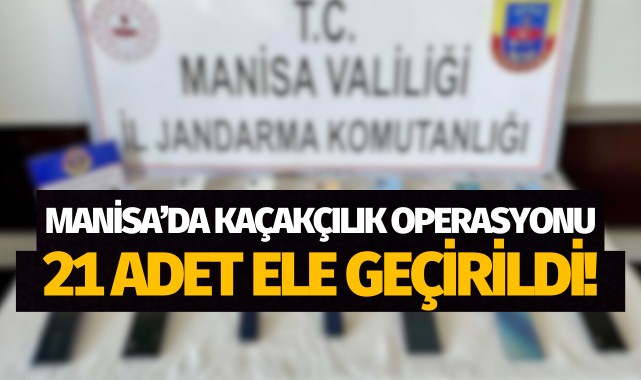 Manisa'da kaçakçılık operasyonu: 21 adet ele geçirildi!