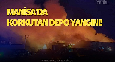 Manisa'da korkutan depo yangını!