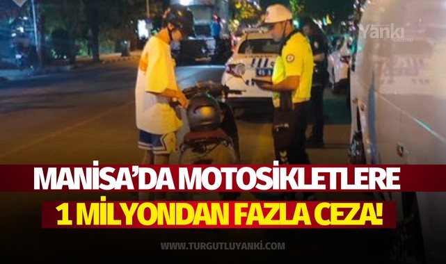 Manisa'da motosikletlere 1 milyondan fazla ceza!