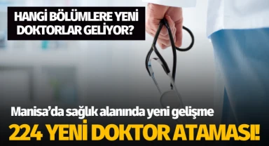 Manisa'da sağlık alanında yeni gelişme: 224 yeni doktor atandı!