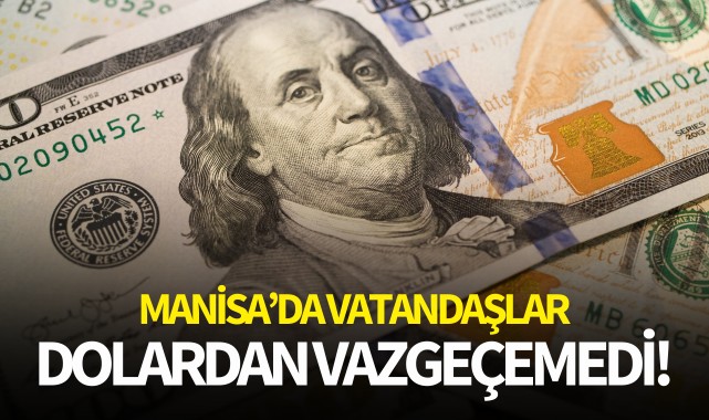 Manisa'da vatandaşlar dolardan vazgeçemedi!