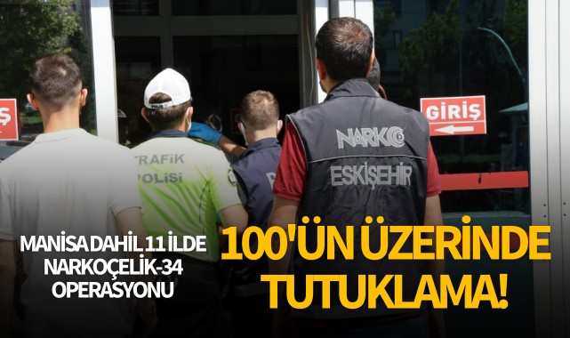 Manisa dahil 11 ilde 'Narkoçelik-34' operasyonu: 100'ün üzerinde tutuklama!