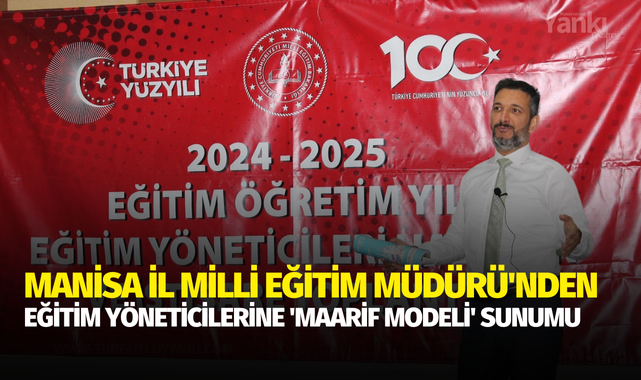 Manisa İl Milli Eğitim Müdürü'nden eğitim yöneticilerine 'Maarif Modeli' sunumu