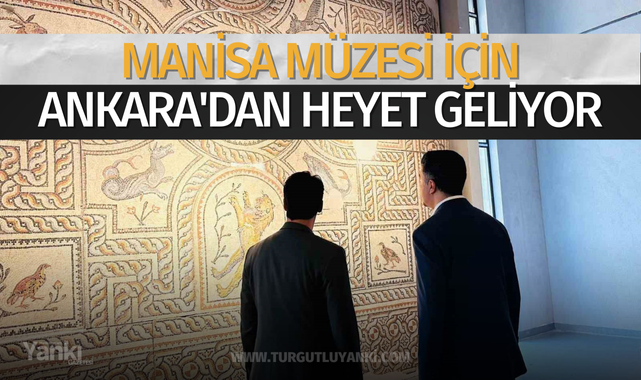 Manisa Müzesi için Ankara'dan heyet geliyor