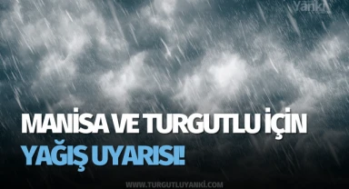 Manisa ve Turgutlu için Yağış Uyarısı!