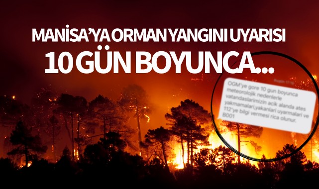 Manisa’ya yangın uyarısı: 10 gün boyunca…