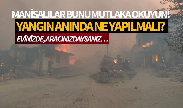 Manisalılar bunu mutlaka okuyun! Yangın anında ne yapılmalı? 