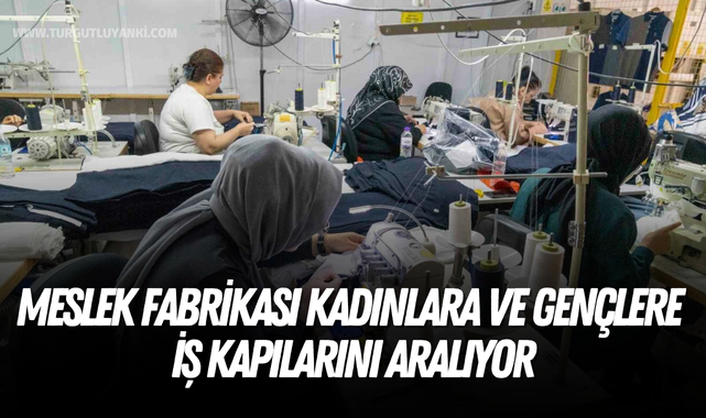 Meslek Fabrikası kadınlara ve gençlere iş kapılarını aralıyor