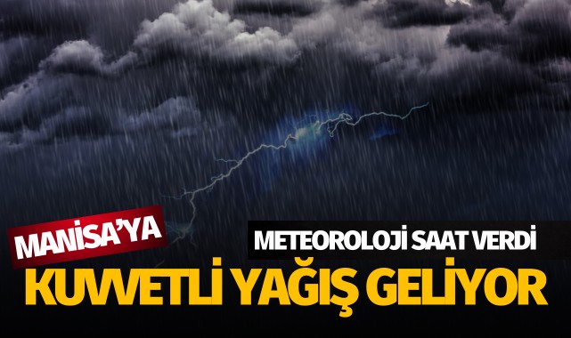 Meteorolojiden Manisa'ya kuvvetli yağış uyarısı!