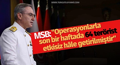 MSB: "Operasyonlarla son bir haftada 64 terörist etkisiz hâle getirilmiştir"