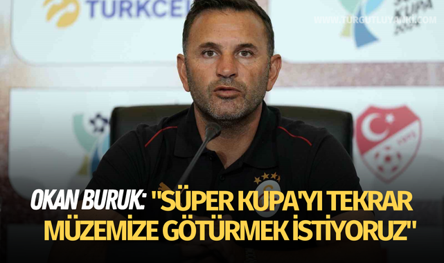 Okan Buruk: "Süper Kupa'yı tekrar müzemize götürmek istiyoruz"