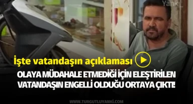 Olaya müdahale etmediği için eleştirilen vatandaşın engelli olduğu ortaya çıktı! İşte vatandaşın açıklaması