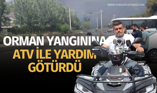 Orman yangını ekiplerine ATV ile yardım götürdü