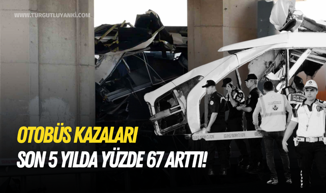 Otobüs kazaları son 5 yılda yüzde 67 arttı!