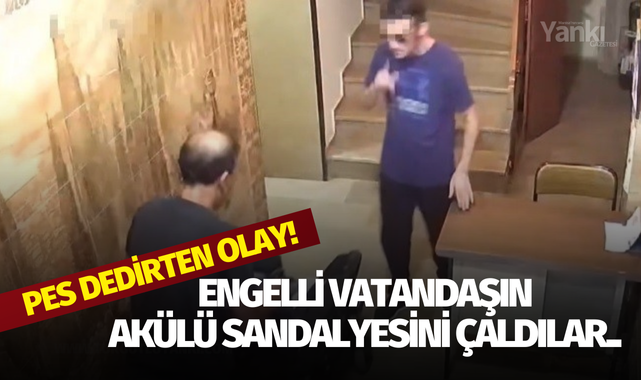 Pes dedirten olay! Engelli vatandaşın akülü sandalyesini çaldılar..