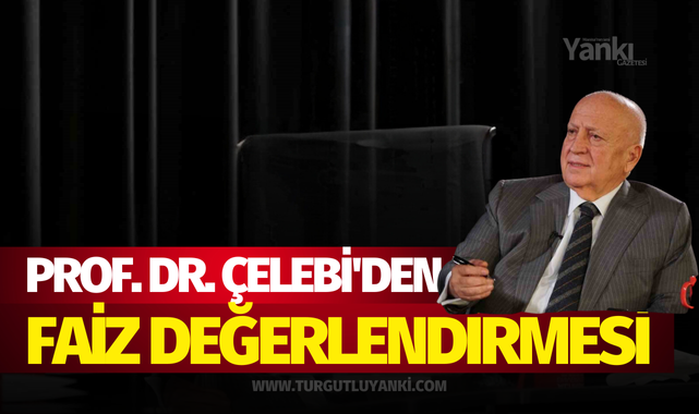 Prof. Dr. Çelebi'den faiz değerlendirmesi