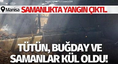 Samanlıkta yangın çıktı.. Tütün, buğday ve samanlar kül oldu!