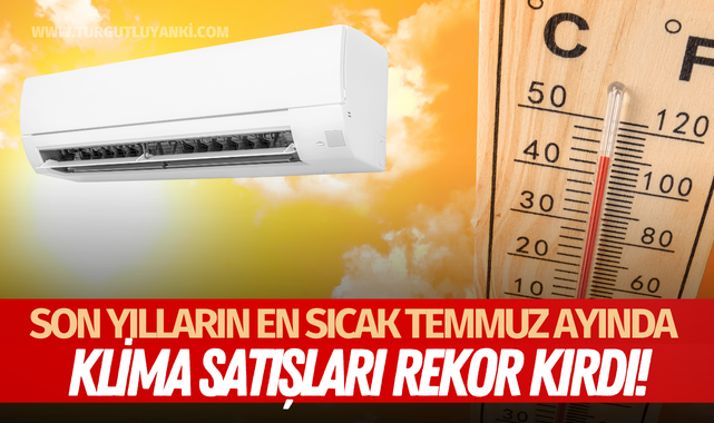 Son yılların en sıcak Temmuz ayında klima satışları rekor kırdı