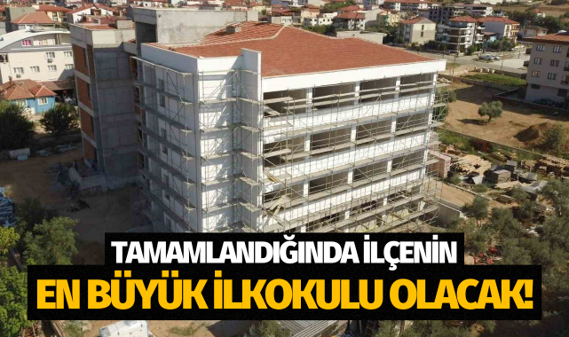 Tamamlandığında ilçenin en büyük ilkokulu olacak!