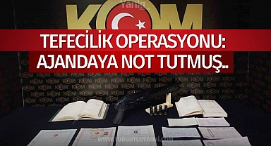 Tefecilik operasyonu: Ajandaya not tutmuş..