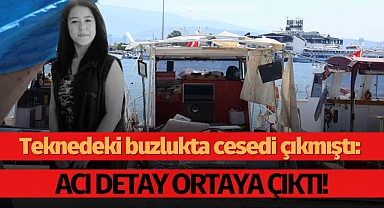 Teknedeki buzlukta cesedi çıkmıştı: Acı detay ortaya çıktı!