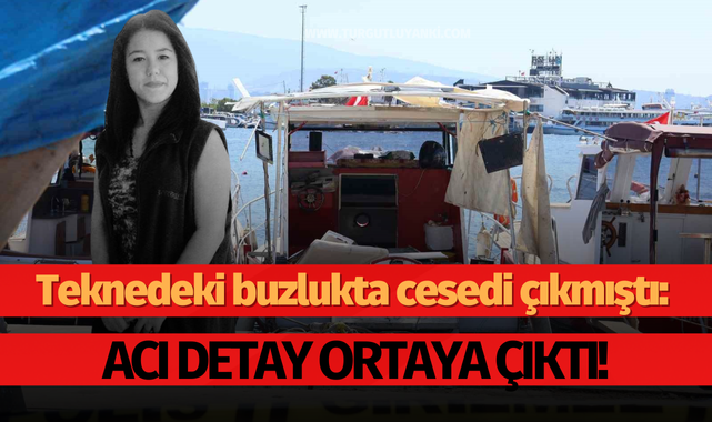 Teknedeki buzlukta cesedi çıkmıştı: Acı detay ortaya çıktı!