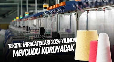 Tekstil ihracatçıları 2024 yılında mevcudu koruyacak