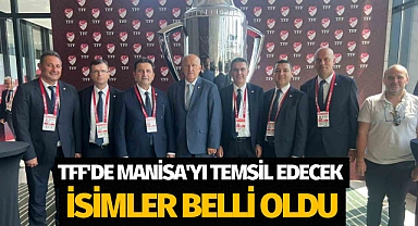 TFF'de Manisa'yı temsil edecek isimler belli oldu