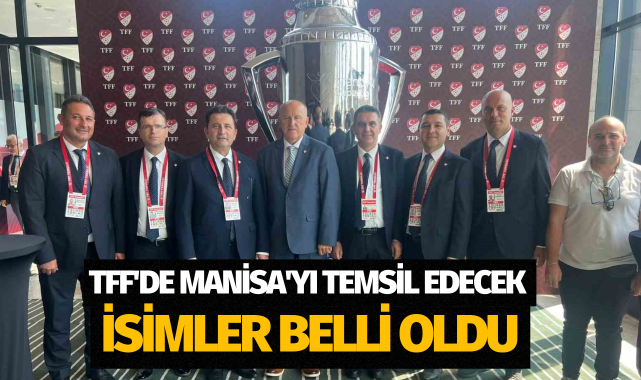 TFF'de Manisa'yı temsil edecek isimler belli oldu