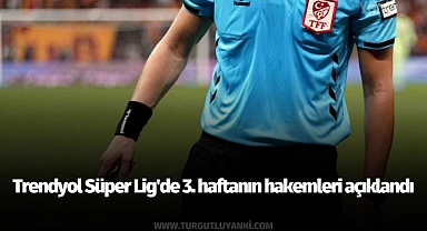 Trendyol Süper Lig'de 3. haftanın hakemleri açıklandı