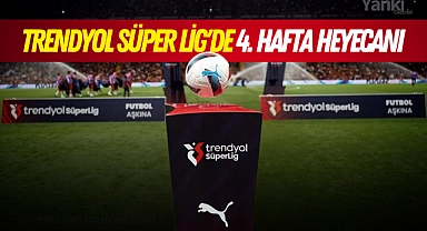 Trendyol Süper Lig'de 4. hafta heyecanı