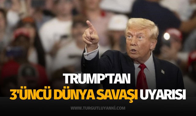 Trump'tan 3'üncü Dünya Savaşı uyarısı