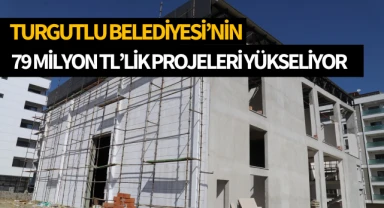 Turgutlu Belediyesinin 79 Milyon TL'lik Projeleri Hızla Yükseliyor