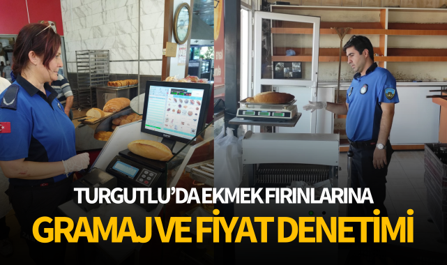 Turgutlu'da ekmek fırınlarına gramaj ve fiyat denetimi