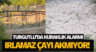 Turgutlu'da kuraklık alarmı: Irlamaz Çayı akmıyor!