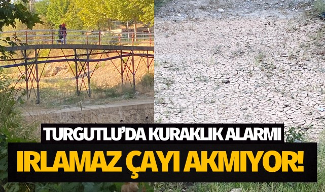 Turgutlu'da kuraklık alarmı: Irlamaz Çayı akmıyor!