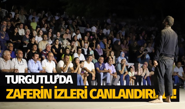 Turgutlu'da zaferin izleri canlandırıldı!