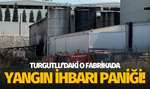 Turgutlu'daki o fabrikada yangın ihbarı paniği!