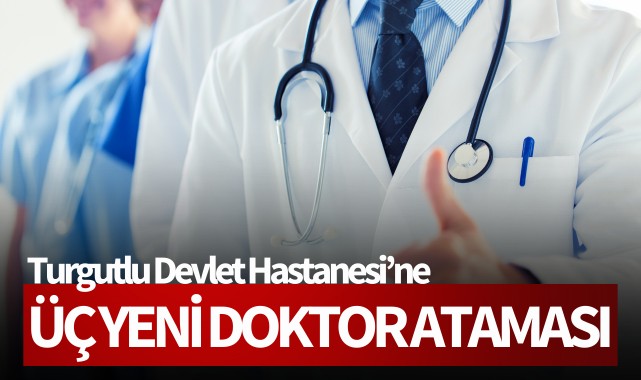 Turgutlu Devlet Hastanesi'ne üç yeni doktor ataması