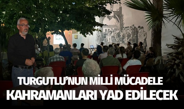 Turgutlu’nun Milli Mücadele Kahramanları Yad Edilecek