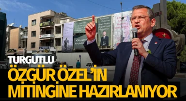 Turgutlu Özgür Özel'in mitingine hazırlanıyor