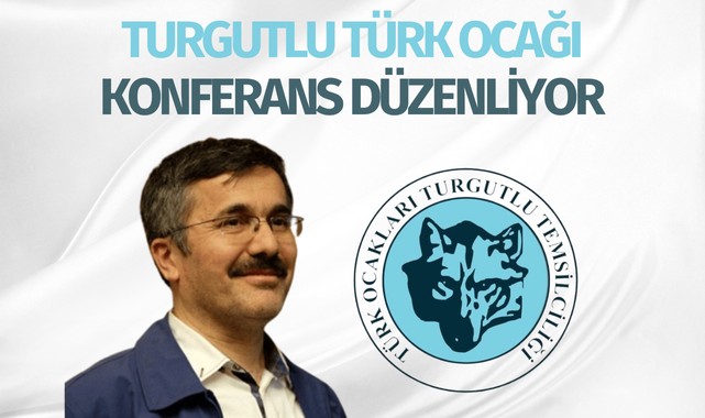 TURGUTLU TÜRK OCAĞI’NDAN KONFERANSA DAVET