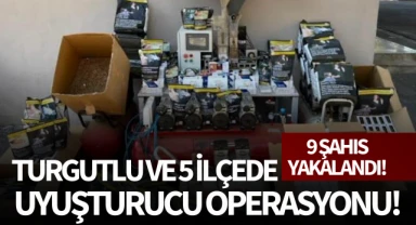 Turgutlu ve 5 ilçede uyuşturucu operasyonu: 9 şahıs yakalandı!