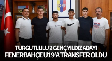 Turgutlulu 2 genç, Fenerbahçe U19 Takımı'na transfer oldu