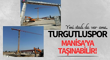 Turgutluspor Manisa'ya taşınabilir!