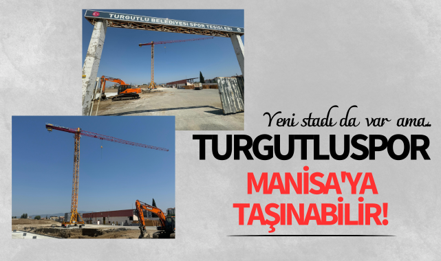 Turgutluspor Manisa'ya taşınabilir!