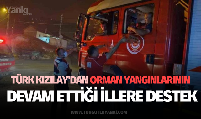 Türk Kızılay'dan orman yangınlarının devam ettiği illere destek