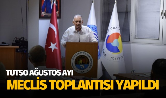 TUTSO ağustos ayı meclis toplantısı yapıldı